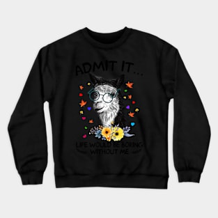 Admit It Life Would Be Boring Without Me Llama Crewneck Sweatshirt